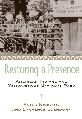 Restoring a Presence: American Indians and Yellowstone National Park by Lawrence Loendorf, Peter Nabokov