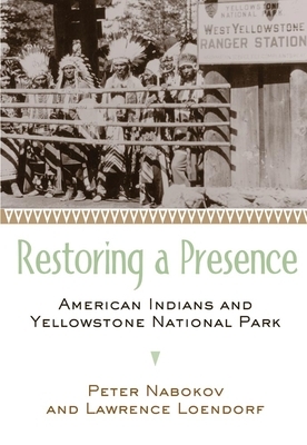 Restoring a Presence: American Indians and Yellowstone National Park by Peter Nabokov, Lawrence Loendorf