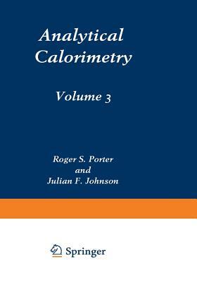 Analytical Calorimetry: Volume 3 by Julian F. Johnson, Roger S. Porter