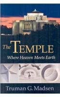 The Temple: Where Heaven Meets Earth by Truman G. Madsen