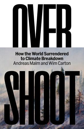 Overshoot: How the World Surrendered to Climate Breakdown by Andreas Malm, Wim Carton