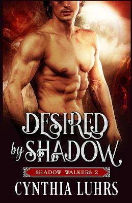 Desired by Shadow: A Shadow Walkers Novel by Cynthia Luhrs