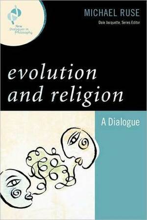 Evolution and Religion: A Dialogue by Michael Ruse