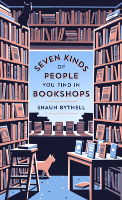 Seven Kinds of People You Find in Bookshops by Shaun Bythell