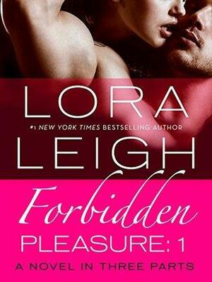 Forbidden Pleasure: Part 1 by Lora Leigh