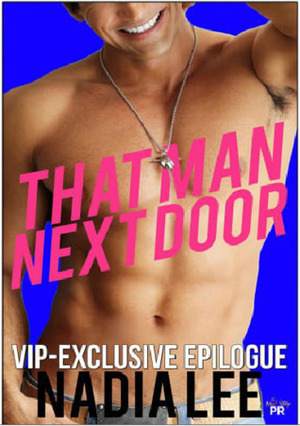 That Man Next Door: VIP Exclusive Epilogue by Nadia Lee