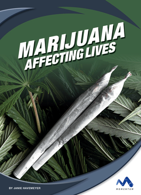 Marijuana: Affecting Lives by Janie Havemeyer