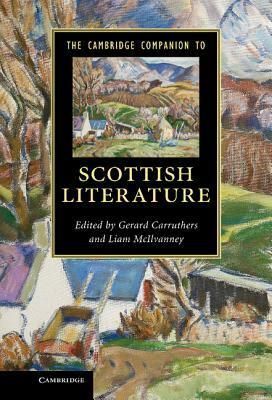 The Cambridge Companion to Scottish Literature by Gerard Carruthers, Liam McIlvanney