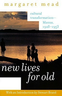 New Lives for Old: Cultural Transformation-Manus, 1928-53 by Margaret Mead