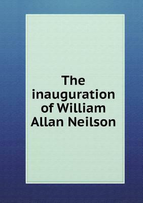 The Inauguration of William Allan Neilson by Smith College