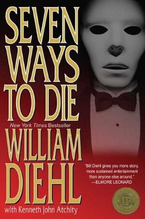 Seven Ways to Die by William Diehl, Kenneth Atchity