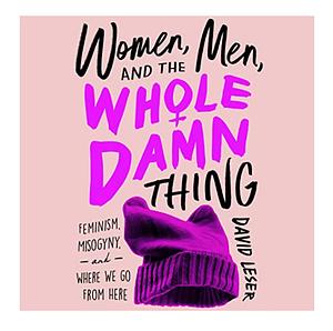 Women, Men and the Whole Damn Thing by David Leser