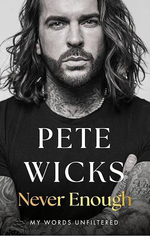 Never Enough: My Words Unfiltered by Peter Wicks