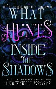 What Hunts Inside the Shadows by Harper L. Woods