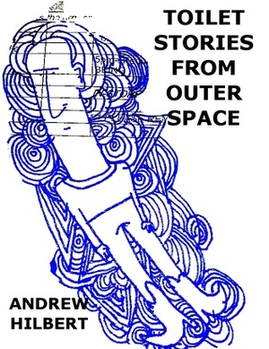 Toilet Stories from Outer Space by Andrew Hilbert