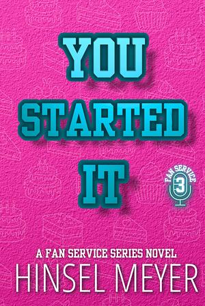 You Started It by Hinsel Meyer