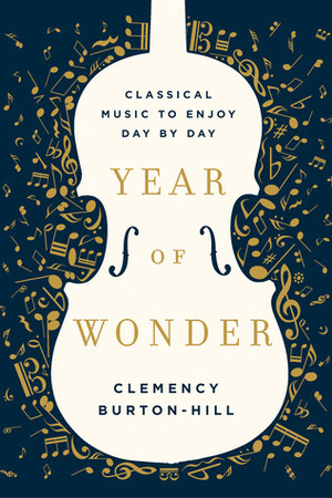 Year of Wonder: Classical Music to Enjoy Day by Day by Clemency Burton-Hill