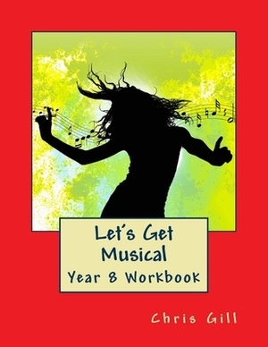 Let's Get Musical Year 8 Workbook by Chris Gill