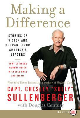 Making a Difference: Stories of Vision and Courage from America's Leaders by Chesley B. Sullenberger