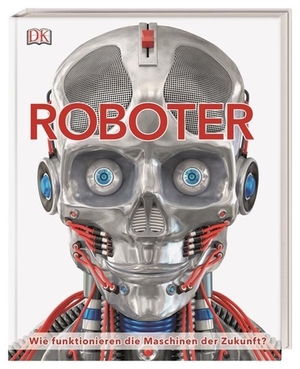 Roboter: Wie funktionieren die Maschinen in der Zukunft? by Laura Buller, Clive Gifford, Andrea Mills