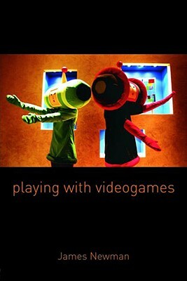 Playing with Videogames by James Newman