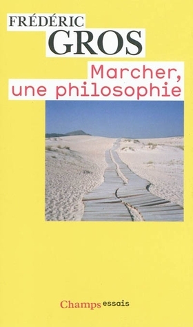 Marcher, une philosophie by Frédéric Gros