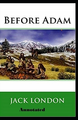 Before Adam Annotated by Jack London