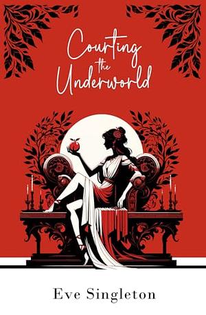 Courting the Underworld: A cosy retelling of Hades and Persephone featuring female empowerment, puppies and gorgeous illustrations. by Eve Singleton