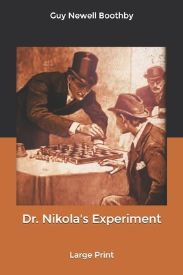 Dr. Nikola's Experiment: Large Print by Guy Newell Boothby