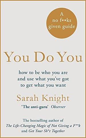 You Do You: How to Be Who You Are to Get What You Want by Sarah Knight, Sarah Knight