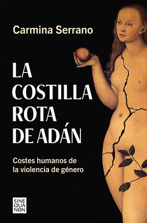 La costilla rota de Adán: costes humanos de la violencia de género by Carmina Serrano