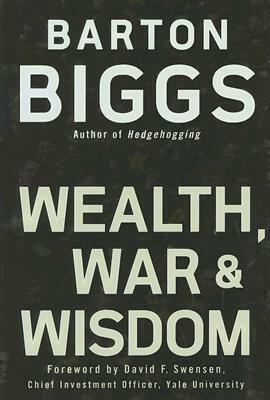 Wealth, War, and Wisdom by Barton Biggs