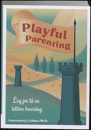 Playful Parenting: Leg jer til en lettere hverdag by Lawrence J. Cohen