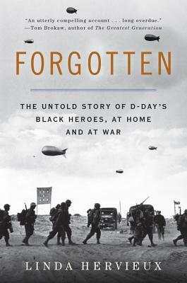 Forgotten: The Untold Story of D-Day's Black Heroes, at Home and at War by Linda Hervieux