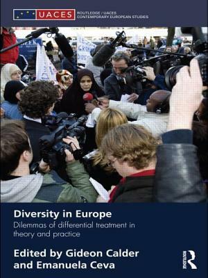 Diversity in Europe: Dilemnas of Differential Treatment in Theory and Practice by Gideon Calder, Emanuela Ceva