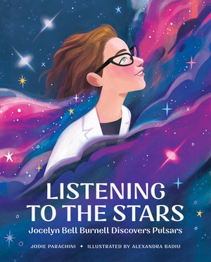 Listening to the Stars: Jocelyn Bell Burnell Discovers Pulsars by Jodie Parachini