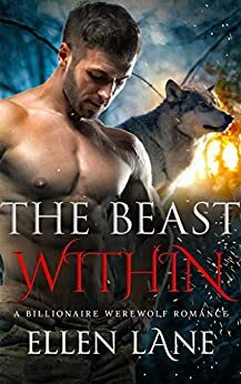 The Beast Within: A Billionaire Werewolf Romance by Ellen Lane