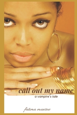 Call Out My Name - A Vampire's Tale by Fatima Munroe