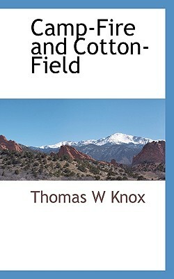 Camp-Fire and Cotton-Field by Thomas W. Knox