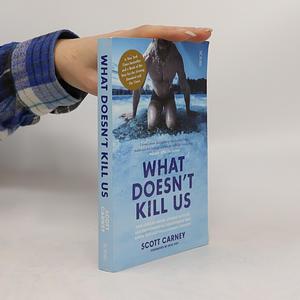 What Doesn't Kill Us by Wim Hof, Scott Carney, Scott Carney