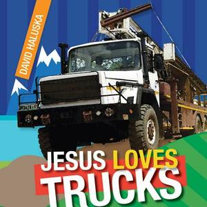 Jesus Loves Trucks by David Haluska