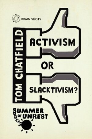 Summer of Unrest: Activism or Slacktivism? by Tom Chatfield