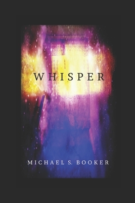 Whisper: The Shadow Series by Michael S. Booker