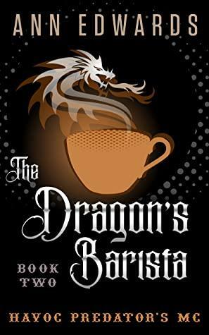 The Dragon's Barista: Havoc Predators MC Book 2 by Ann Edwards