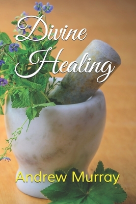 Divine Healing by Andrew Murray