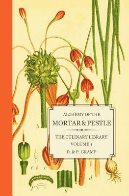 Alchemy of the Mortar & Pestle: The Culinary Library Volume 1 by D. &. P. Gramp