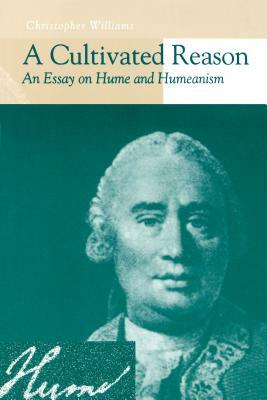 A Cultivated Reason: An Essay on Hume and Humeanism by Christopher Williams