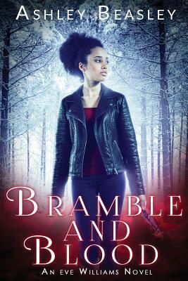 Bramble and Blood: A Dark Urban Fantasy by Ashley Beasley