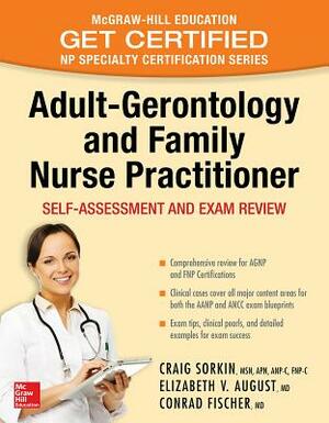 Adult-Gerontology and Family Nurse Practitioner: Self-Assessment and Exam Review by Elizabeth V. August, Craig Sorkin, Conrad Fischer