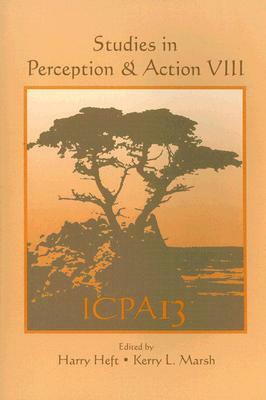 Studies in Perception and Action VIII: Thirteenth International Conference on Perception and Action by Harry Heft